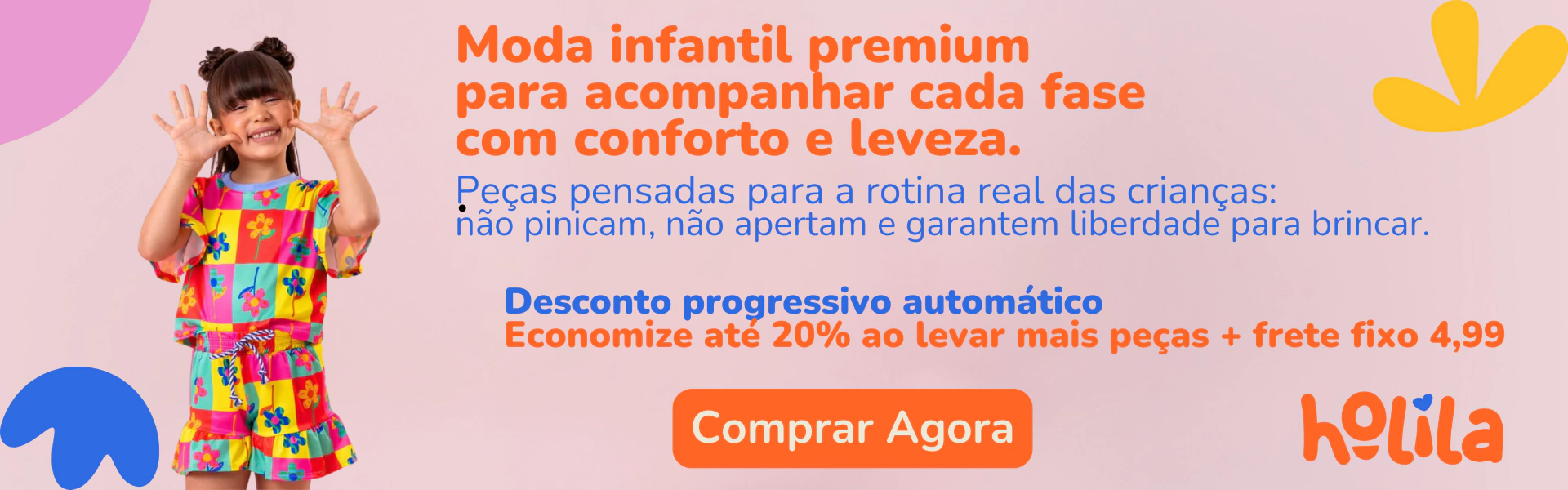 Moda infantil premium para acompanhar cada fase com conforto e leveza. Desconto progressivo automático, economize até 20% ao levar mais peças, frete fixo R$ 4,99.
